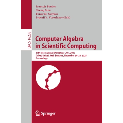 预订 Computer Algebra in Scientific Computing 27th International Workshop, CASC 2025, Dubai, United Arab Emirates, Novem
