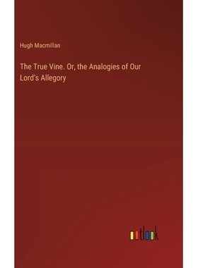 预订 The True Vine. Or, the Analogies of Our Lord’s Allegory: 9783385389199