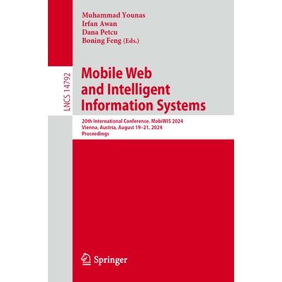 预订 Mobile Web and Intelligent Information Systems: 20th International Conference, MobiWIS 2024, Vienna, Austria, Augus