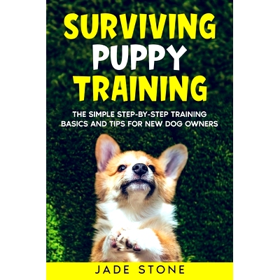 预订 Surviving Puppy Training: The Simple Step-by-Step Training Basics And Tips For New Dog Owners: 9781990668005