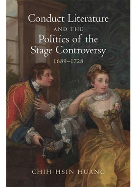 预订 Conduct Literature and the Politics of the Stage Controversy: 1689–1728 行为文学与舞台政治之争：1689-1728: 9781837
