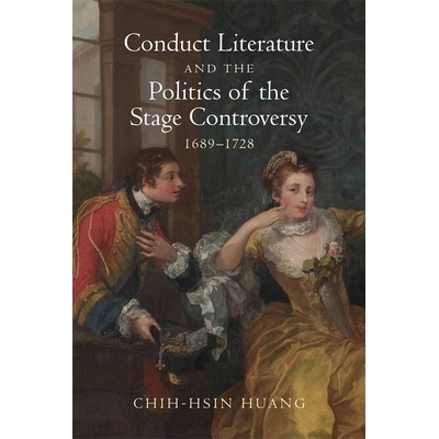 预订 Conduct Literature and the Politics of the Stage Controversy: 1689–1728 行为文学与舞台政治之争：1689-1728: 9781837