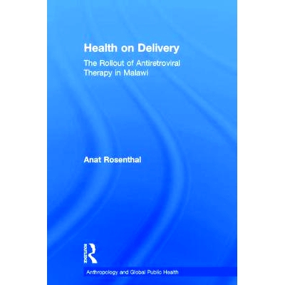 预订 Health on Delivery: The Rollout of Antiretroviral Therapy in Malawi *服务：资源短缺环境下的*服务: 9781611323504