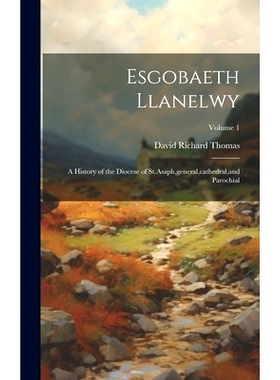 预订 Esgobaeth Llanelwy: A History of the Diocese of St.Asaph, general, cathedral, and Parochial; Volume 1: 978101956348