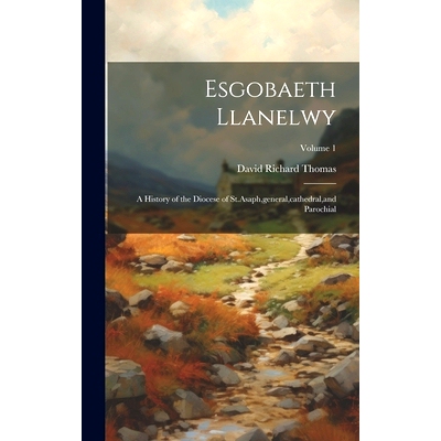 预订 Esgobaeth Llanelwy: A History of the Diocese of St.Asaph, general, cathedral, and Parochial; Volume 1: 978101956348
