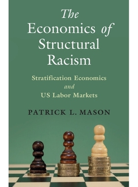 预订 The Economics of Structural Racism: Stratification Economics and US Labor Markets 结构性种族主义经济学：分层经济学