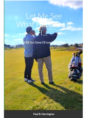 预订 Let Me See What Happens If I...: GOLF is a Game Of Learning Failure: 9781304742841