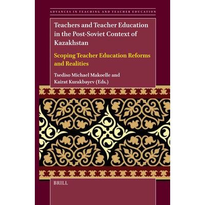 预订 Teachers and Teacher Education in the Post-Soviet Context of Kazakhstan: Scoping Teacher Education Reforms and Real