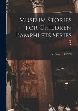 [预订]Museum Stories for Children Pamphlets Series 3; ser.3: *-14 (1925) 9781013498602