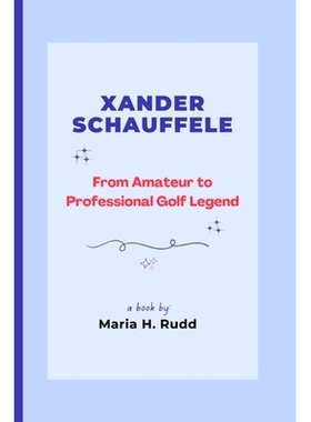 预订 Xander Schauffele: From Amateur to Professional Golf Legend: 9798326411938
