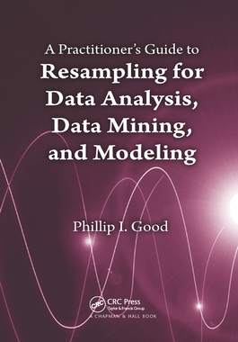 【预订】A Practitioner’s Guide to Resampling for Data Analysis, Data Mining, and Modeling