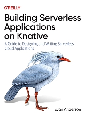 预订 Building Serverless Applications on Knative: A Guide to Designing and Writing Serverless Cloud Applications 在Knati