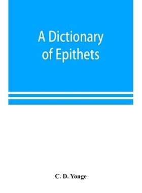 预订 A dictionary of epithets, classified according to their English meaning: being an appendix to the 