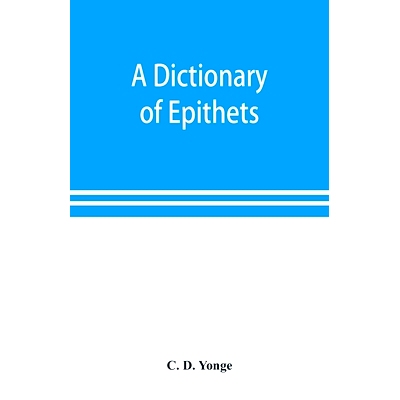 预订 A dictionary of epithets, classified according to their English meaning: being an appendix to the 