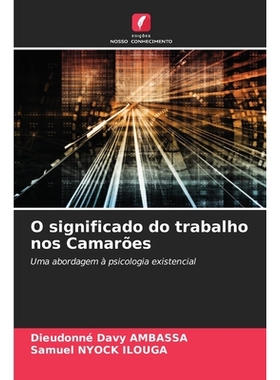 预订 O significado do trabalho nos Camarões: Uma abordagem à psicologia existencial. DE: 9786209206979