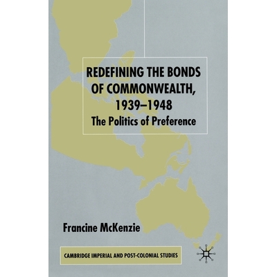 预订 Redefining the Bonds of Commonwealth, 1939-1948: The Politics of Preference: 9781349430215