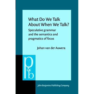 预订 What do we talk about when we talk?. Speculative grammar and the semantics and pragmatics of focus.: 9789027225139