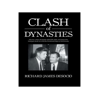 [预订]Clash of Dynasties: Why Gov. Nelson Rockefeller Killed JFK, RFK, and Ordered the Watergate Break-In  9781524692476