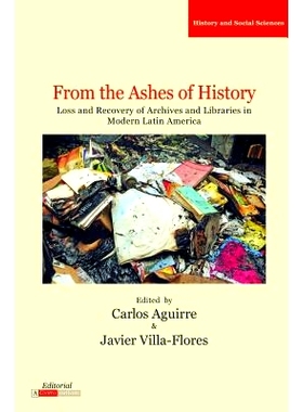 预订 From the Ashes of History: Loss and Recovery of Archives and Libraries in Modern Latin America 来自历史的灰烬：现代