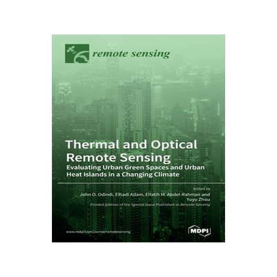 [预订]Thermal and Optical Remote Sensing: Evaluating Urban Green Spaces and Urban Heat Islands in a Changi 9783036562759