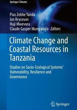 【预订】Climate Change and Coastal Resources in Tanzania: Studies on Socio-Ecological Systems’ Vulnerability, Resi...