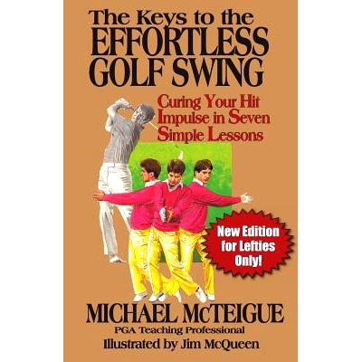 预订 The Keys to the Effortless Golf Swing - New Edition for LEFTIES Only!: Curing Your Hit Impulse in Seven Simple Less