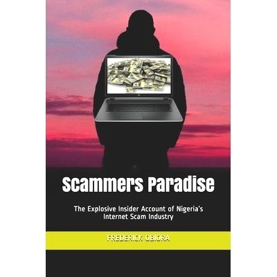 预订 Scammers Paradise: The Explosive Insider Account of Nigeria’s Internet Scam Industry: 9781976961373
