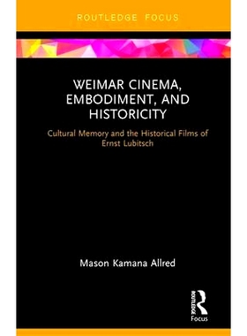 预订 Weimar Cinema, Embodiment, and Historicity: Cultural Memory and the Historical Films of Ernst Lubitsch 魏玛电影院、