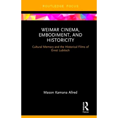 预订 Weimar Cinema, Embodiment, and Historicity: Cultural Memory and the Historical Films of Ernst Lubitsch 魏玛电影院、