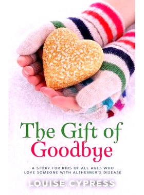 预订 The Gift of Goodbye: A story for kids of all ages who love someone with Alzheimer’s Disease: 9781983041990