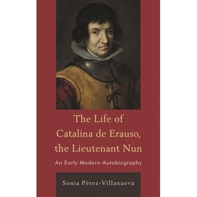 预订 The Life of Catalina de Erauso, the Lieutenant Nun: An Early Modern Autobiography 卡特林纳·德·艾鲁索中尉自传: 978