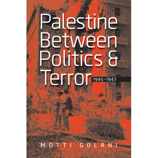 1945 9781611684506 Politics 1945–1947 政治与恐怖之间 Terror between and 1947 预订 巴勒斯坦 Palestine