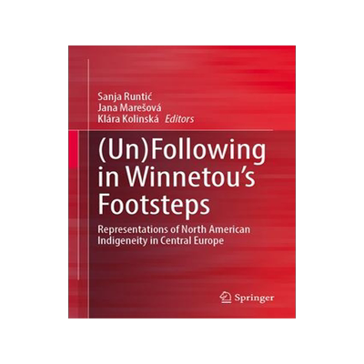[预订](Un)Following in Winnetou’s Footsteps: Representations of North American Indigeneity in Central Eu 9789819974207