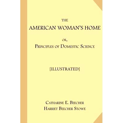 预订 The American Woman’s Home; or, Principles of Domestic Science [Illustrated]: Being A Guide to the Formation and Ma