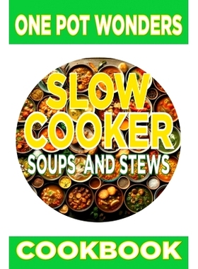 预订 One Pot Wonders: Slow Cooker Soups and Stews: 9798326378897