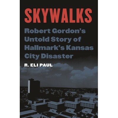 预订 Skywalks: Robert Gordon’s Untold Story of Hallmark’s Kansas City Disaster 天空漫步: 罗伯特·戈登关于堪萨斯城灾难