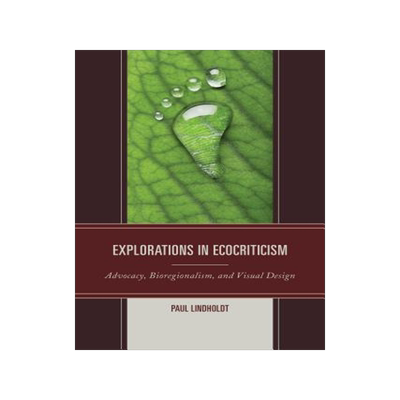 [预订]Explorations in Ecocriticism: Advocacy, Bioregionalism, and Visual Design 9780739194980