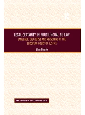 预订 Legal Certainty in Multilingual EU Law: Language, Discourse and Reasoning at the European Court of Justice 多语种欧