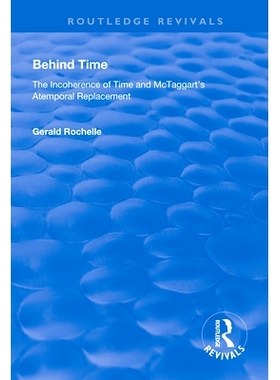 预订 Behind Time: Incoherence of Time and McTaggart’s Atemporal Replacement: 9781138610200