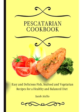 预订 Pescatarian Cookbook: Easy and Delicious Fish, Seafood and Vegetarian Recipes for a Healthy and Balanced Diet