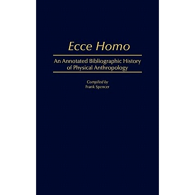 预订 Ecce Homo: An Annotated Bibliographic History of Physical Anthropology: 9780313240560