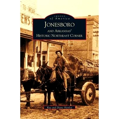 预订 Jonesboro and Arkansas’ Historic Northeast Corner: 9781531613181
