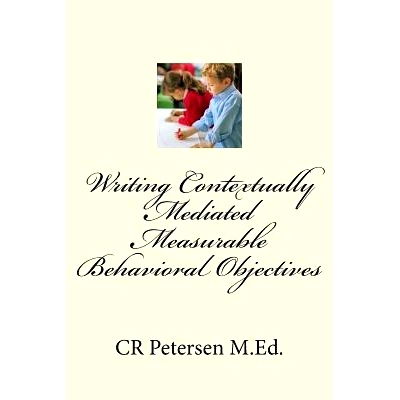 预订 Writing Contextually Mediated Measurable Behavioral Objectives (MBOs): For Special Education Teachers and Professio