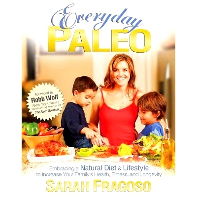 预订 Everyday Paleo: Embracing a Natural Diet & Lifestyle to Increase Your Family’s Health, Fitness, and Longevity: 978