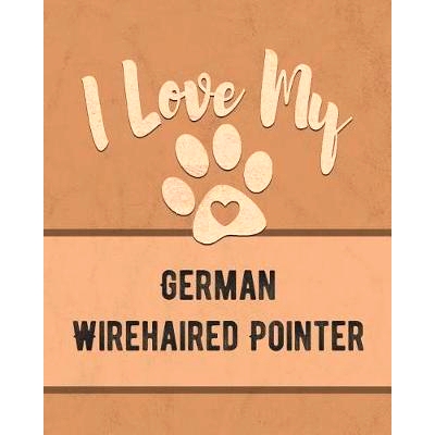 预订 I Love My German Wirehaired Pointer: For the Pet You Love, Track Vet, Health, Medical, Vaccinations and More in thi