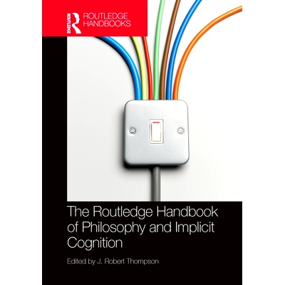 预订 The Routledge Handbook of Philosophy and Implicit Cognition Routledge 哲学与内隐认知手册: 9780367857189