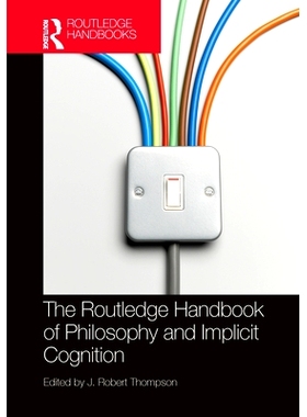 预订 The Routledge Handbook of Philosophy and Implicit Cognition Routledge 哲学与内隐认知手册: 9780367857189