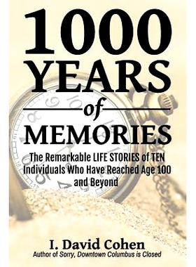 预订 1000 Years of Memories: The Remarkable LIFE STORIES of TEN Individuals Who Have Reached Age 100 and Beyond: 9781718