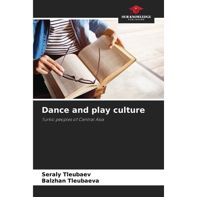 预订 Dance and play culture: Turkic peoples of Central Asia 舞蹈和娱乐文化：中亚突厥民族: 9786208718107