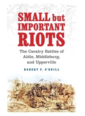 预订 Small but Important Riots: The Cavalry Battles of Aldie, Middleburg, and Upperville 小而重要的*乱：阿尔迪，米德尔堡